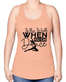 Why walk when you can dance 213# - ballet -Racerback Tank