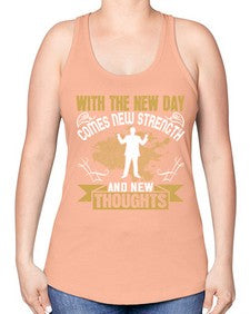 With the new day comes new strength and new thoughts Style 3# - motivation -Racerback Tank