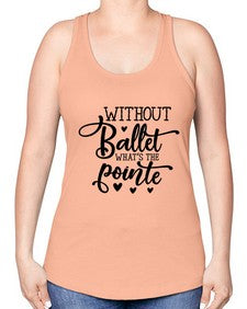 Without ballet what s the pointe 216# - ballet -Racerback Tank