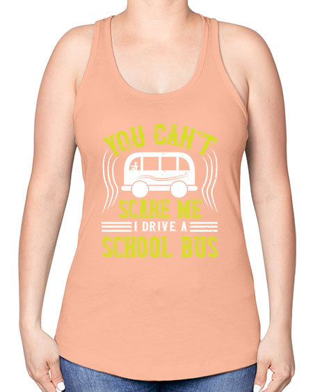 YOU CANT SCARE ME IM A BUS DRIVER Style 1676# - Bus Driver -Racerback Tank