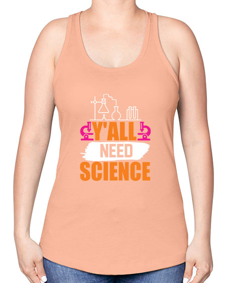 Yall Need Science 4# - general science -Racerback Tank