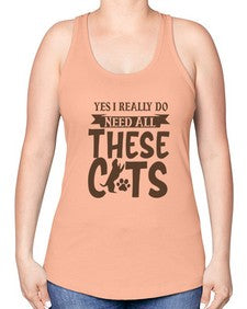 Yes I Really Do Need All These Cats Style 25# - cats -Racerback Tank