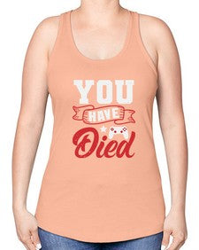 You Have Died 57# - video games -Racerback Tank