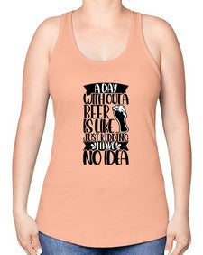 a day without a beer is like 523# - beer -Racerback Tank
