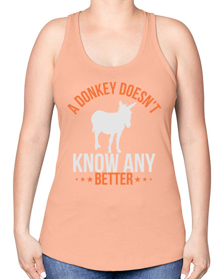 a donkey doesnt know any better Style 5# - donkey -Racerback Tank