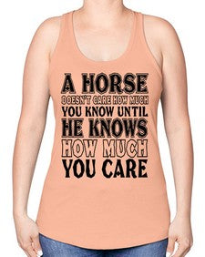 a horse doesnt care how much you know until - horse -Racerback Tank
