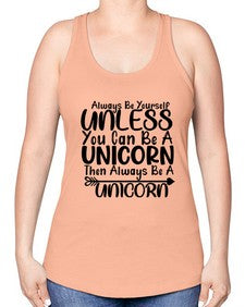 always be yourself unless you can be a unicorn then always be a unicorn 11# - unicorn -Racerback Tank