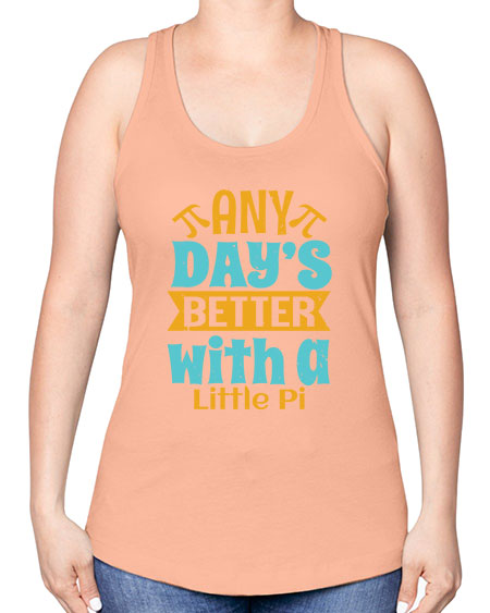 any days better with a little pi 1# - pi -Racerback Tank