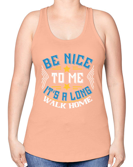 be nice to me its a long walk home Style 596# - Bus Driver -Racerback Tank