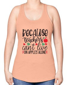 because teachers cant live on apples alone Style 72# - teacher -Racerback Tank
