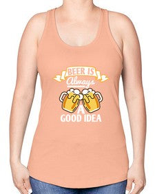 beer is always a good idea 648# - beer -Racerback Tank