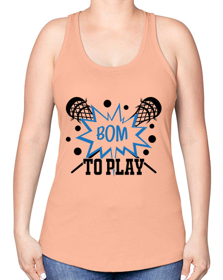 bom to play 16# - lacrosse -Racerback Tank