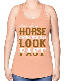 does this horse make my ass look fast - horse -Racerback Tank