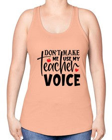 dont make me use my teacher voice Style 126# - teacher -Racerback Tank