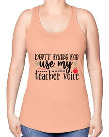 dont make me use my teacher voice Style 127# - teacher -Racerback Tank