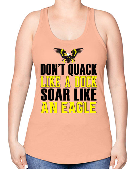 dont quack like a duck and soar like an eagle 31# - birds -Racerback Tank