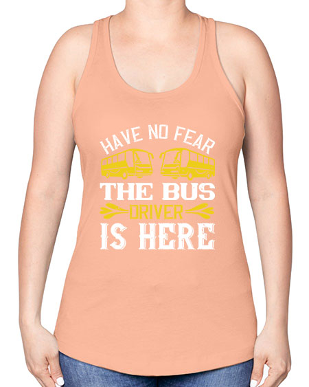 have no fear the bus driver is here Style 830# - Bus Driver -Racerback Tank