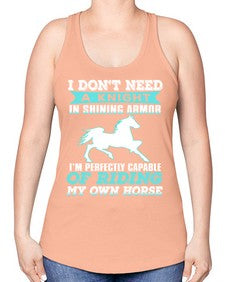 i dont need a knight in shining armor - horse -Racerback Tank