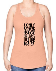 i only drink beer on days 1156# - beer -Racerback Tank