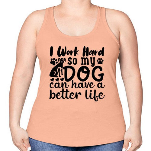 i work hard so my dog can have a better life Style 78# - dogs -Racerback Tank