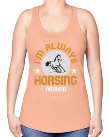 i’m always horsing around Style 33# - horse -Racerback Tank