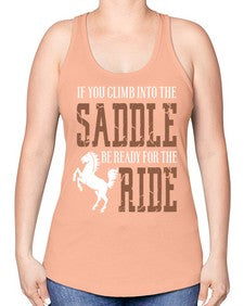 if you climb into the saddle be ready for the ride - horse -Racerback Tank