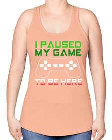 ipaused my game to be here 123# - video games -Racerback Tank