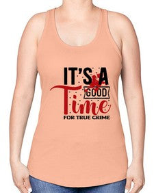its a good time for true crime 677# - true crime -Racerback Tank
