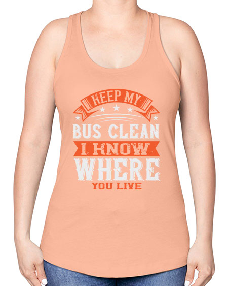 keep my bus clean i know where you live Style 1031# - Bus Driver -Racerback Tank