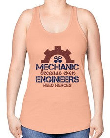 mechanic beacuse ever engineers need heroes Style 283# - engineer -Racerback Tank