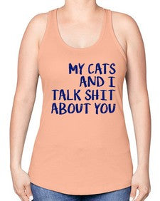 my cats and i talk shit about you - cats -Racerback Tank