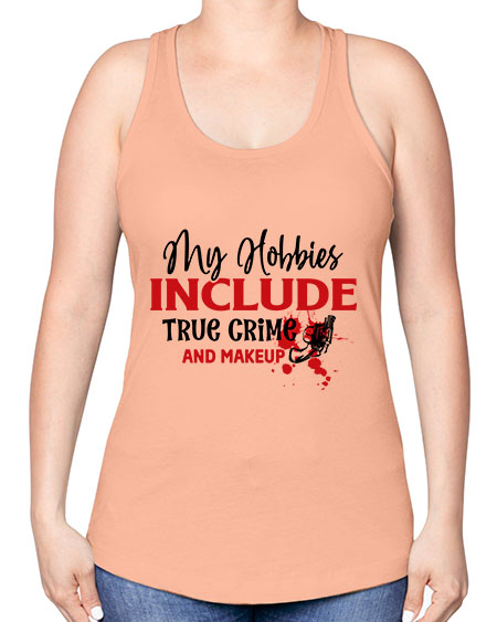 my hobbies include true crime and makeup 2# - beauty - fashion -Racerback Tank