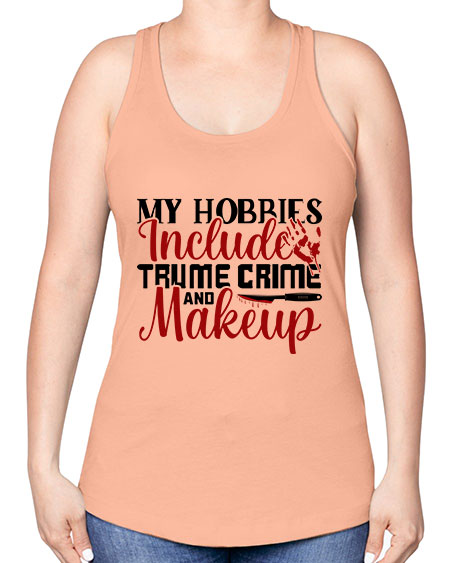my hobbies include trume crime and makeup 1# - beauty - fashion -Racerback Tank