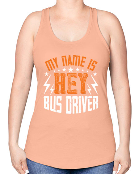 my name is hey bus driver Style 1110# - Bus Driver -Racerback Tank