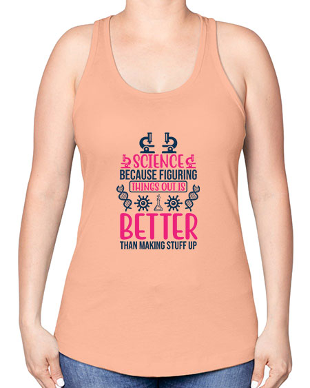 science because figuring things out is better than making stuff up 144# - general science -Racerback Tank