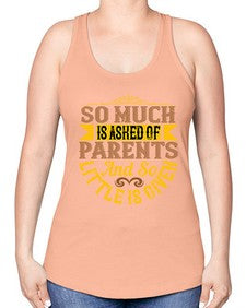 so much is asked of parents and so little is given 564# - parents day -Racerback Tank