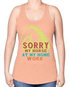 sorry my horse at my home work Style 22# - horse -Racerback Tank