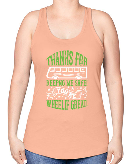 thanks for keepng me safe youre wheelif great Style 1493# - Bus Driver -Racerback Tank