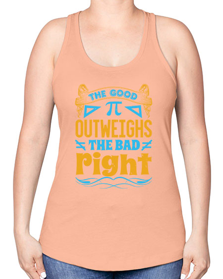 the good Pi outweighhs the bad right 47# - pi -Racerback Tank