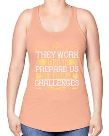 they work hard to prepare us for future challenges 617# - parents day -Racerback Tank