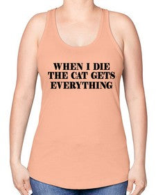 when i die the cat gets everything - cats -Racerback Tank