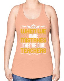 when we make mistakes theyre our teachers 673# - parents day -Racerback Tank
