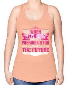 when were young parents prepare us for the future 674# - parents day -Racerback Tank