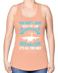 you dont jump out of an airplane and stop halfway  52# - airplane -Racerback Tank