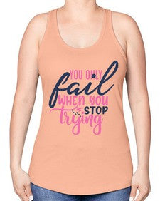 you only fail when you stop trying Style 57# - motivation -Racerback Tank
