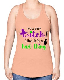 you say witch 1# - witch -Racerback Tank