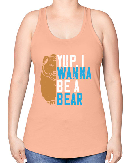 yup i wanna be a bear 291# - bears - animals -Racerback Tank