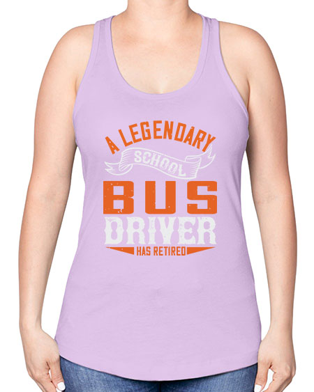 A LEGENARY SCHOOL DRIVER HAS RETIRED Style 559# - Bus Driver -Racerback Tank