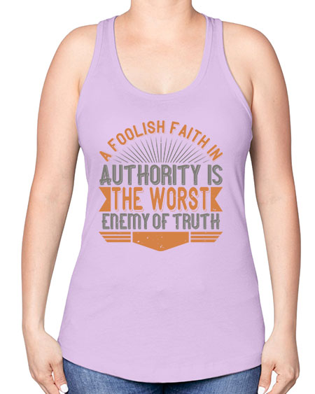 A foolish faith in authority is the worst enemy of truth 342# - general science -Racerback Tank