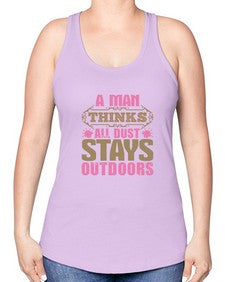 A man thinks all dust stays outdoors Style 15# - cleaner -Racerback Tank